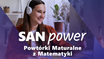 II edycja SAN Power- Powtórki Maturalne z Matemtyki II edycja SAN Power- Powtórki Maturalne z Matemtyki